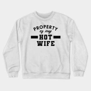 Husband - Property of my hot wife Crewneck Sweatshirt